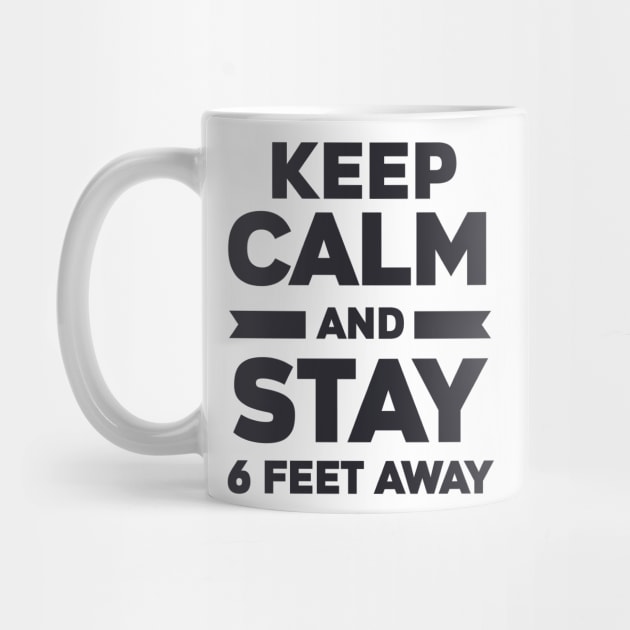 Keep Calm And Stay 6 Feet Away by BlackRose Store